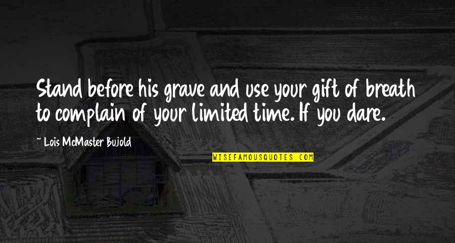 Saving Someone Life Quotes By Lois McMaster Bujold: Stand before his grave and use your gift Saving Someone Life Quotes By Lois McMaster Bujold: Stand before his grave and use your gift