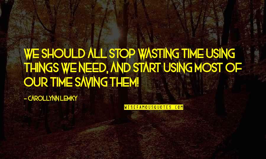 Saving The World Quotes By Carollynn Lemky: We should all stop wasting time using things