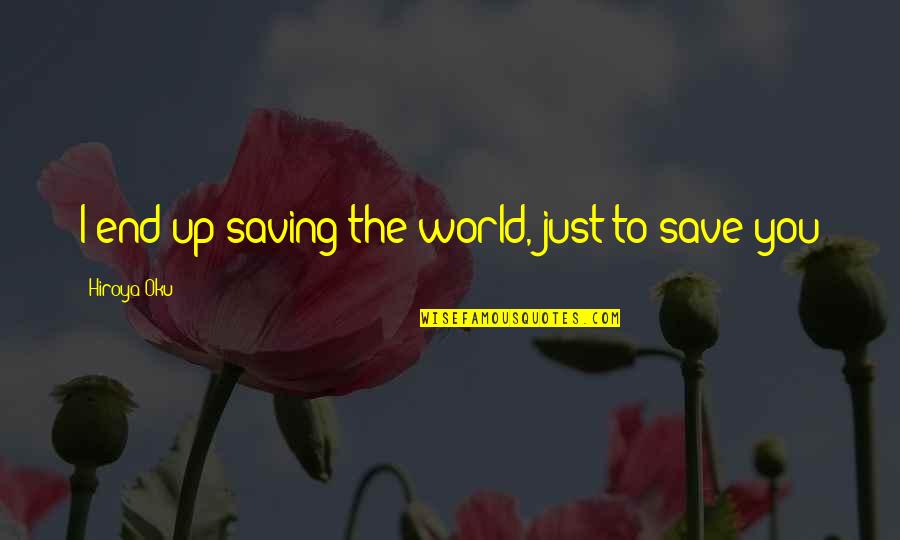 Saving The World Quotes By Hiroya Oku: I end up saving the world, just to