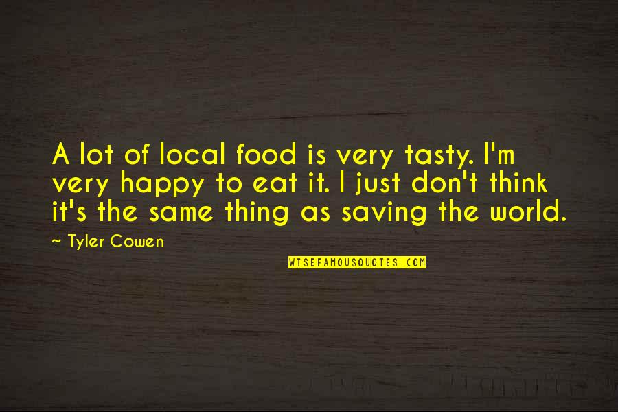 Saving The World Quotes By Tyler Cowen: A lot of local food is very tasty.