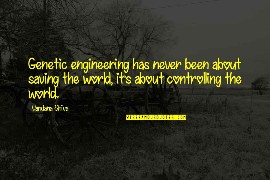 Saving The World Quotes By Vandana Shiva: Genetic engineering has never been about saving the