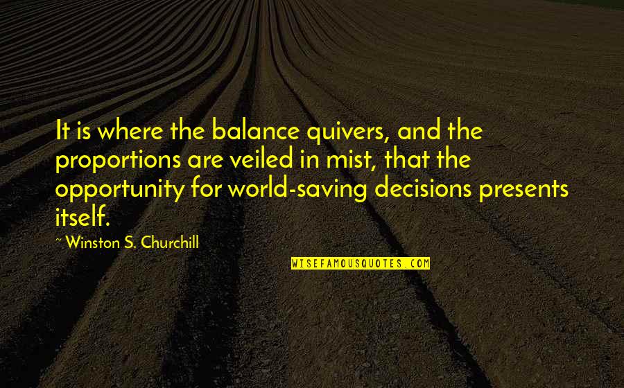 Saving The World Quotes By Winston S. Churchill: It is where the balance quivers, and the
