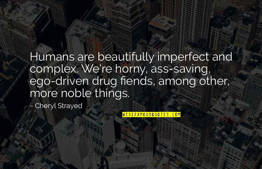 Saving Things Quotes By Cheryl Strayed: Humans are beautifully imperfect and complex. We're horny,