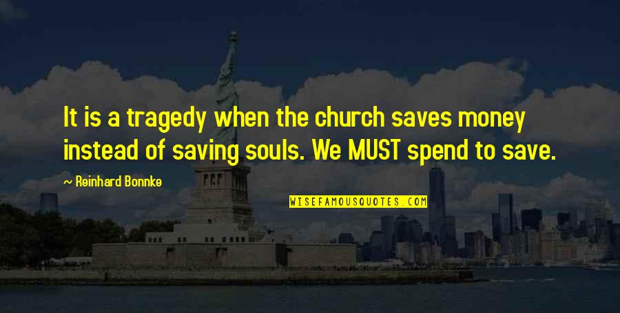 Saving Up Money Quotes By Reinhard Bonnke: It is a tragedy when the church saves
