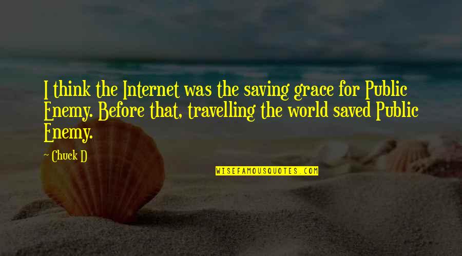 Saving World Quotes By Chuck D: I think the Internet was the saving grace