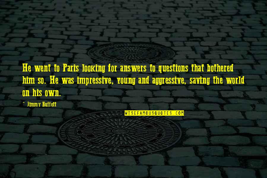 Saving World Quotes By Jimmy Buffett: He went to Paris looking for answers to