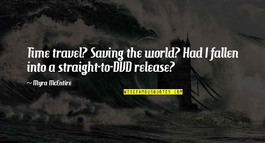 Saving World Quotes By Myra McEntire: Time travel? Saving the world? Had I fallen