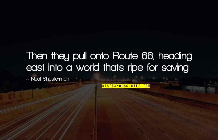 Saving World Quotes By Neal Shusterman: Then they pull onto Route 66, heading east