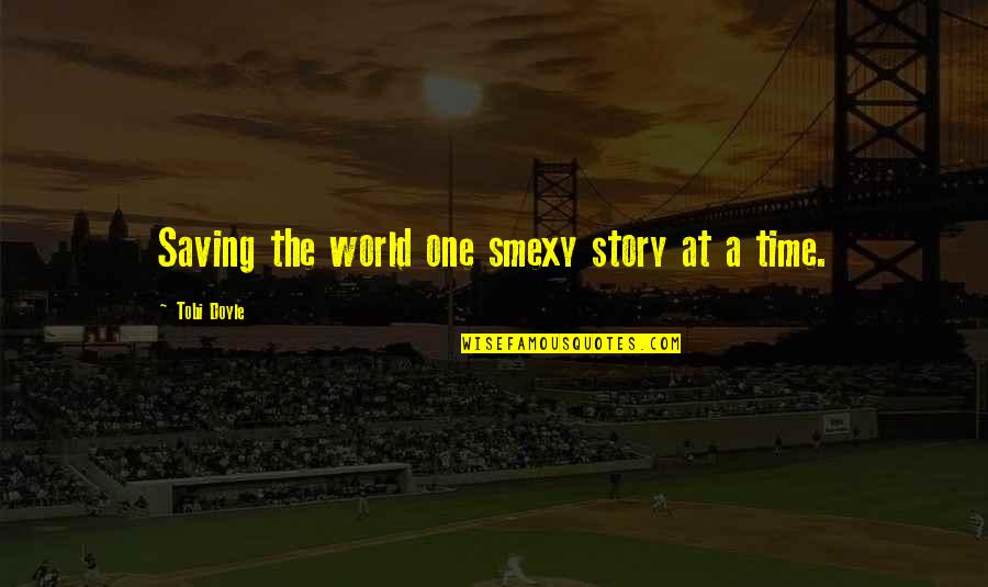 Saving World Quotes By Tobi Doyle: Saving the world one smexy story at a