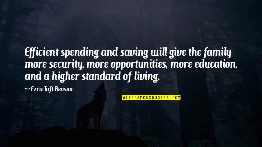 Saving Your Family Quotes By Ezra Taft Benson: Efficient spending and saving will give the family