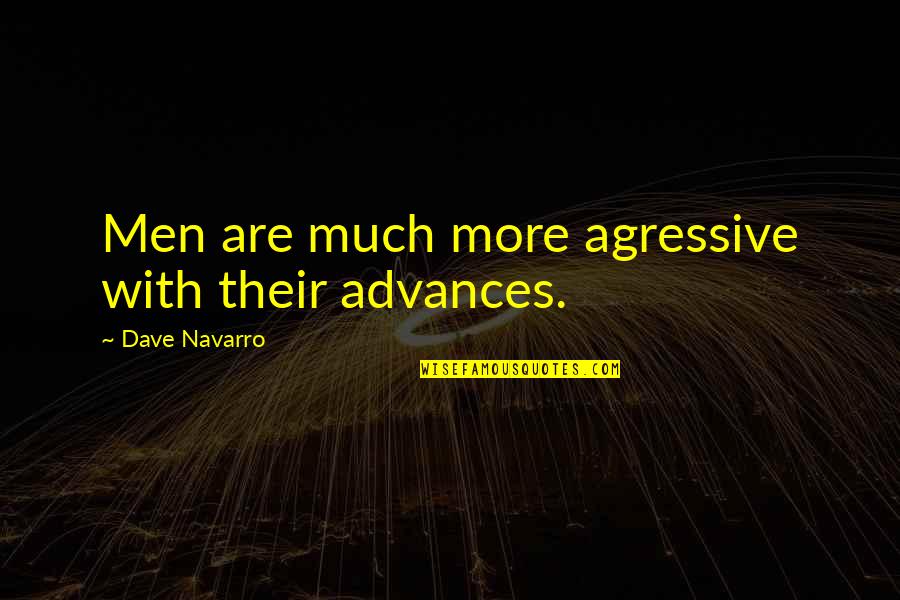 Savings Accounts Quotes By Dave Navarro: Men are much more agressive with their advances. Savings Accounts Quotes By Dave Navarro: Men are much more agressive with their advances.