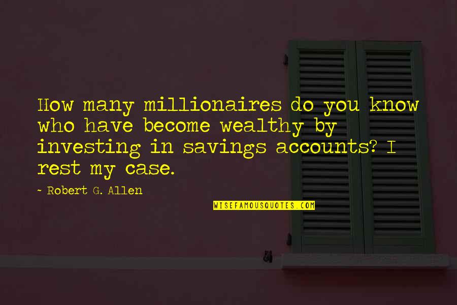 Savings Accounts Quotes By Robert G. Allen: How many millionaires do you know who have