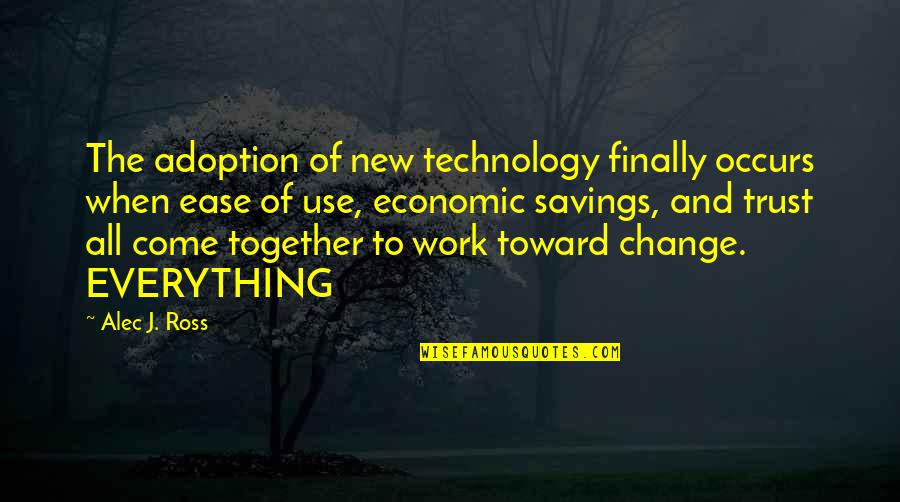 Savings Quotes By Alec J. Ross: The adoption of new technology finally occurs when