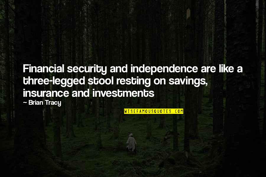 Savings Quotes By Brian Tracy: Financial security and independence are like a three-legged
