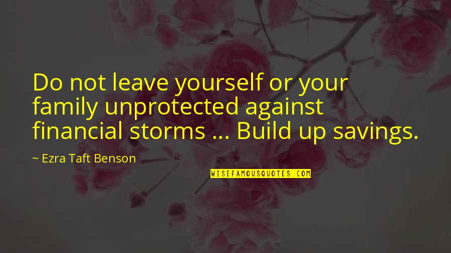 Savings Quotes By Ezra Taft Benson: Do not leave yourself or your family unprotected