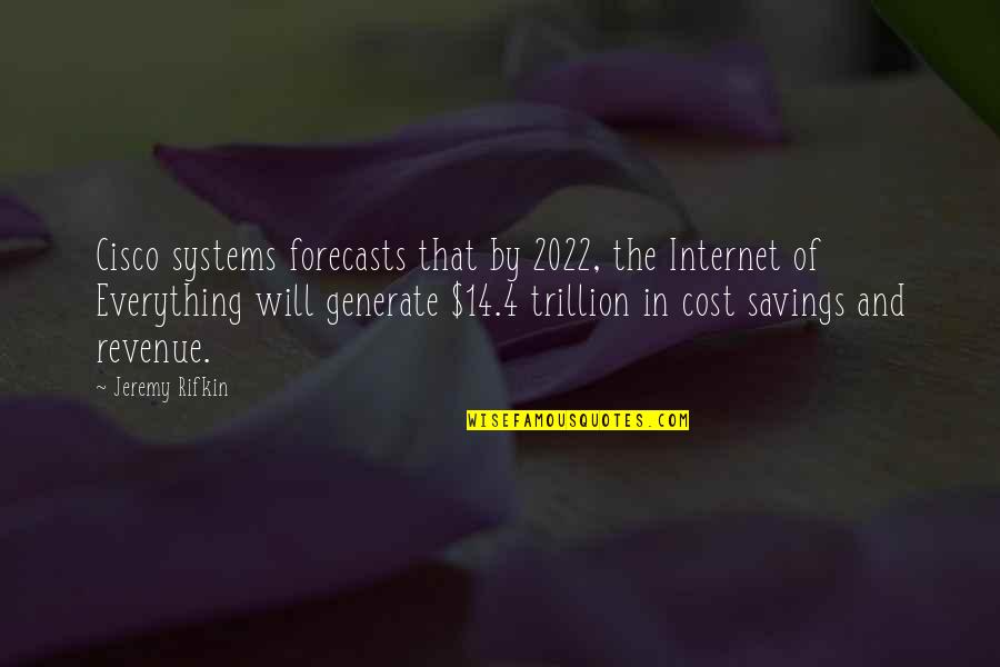 Savings Quotes By Jeremy Rifkin: Cisco systems forecasts that by 2022, the Internet