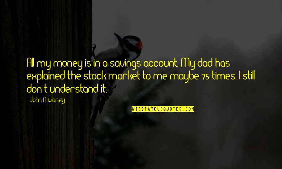 Savings Quotes By John Mulaney: All my money is in a savings account.