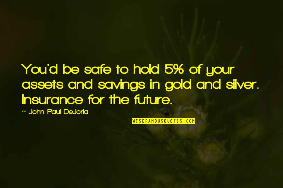 Savings Quotes By John Paul DeJoria: You'd be safe to hold 5% of your