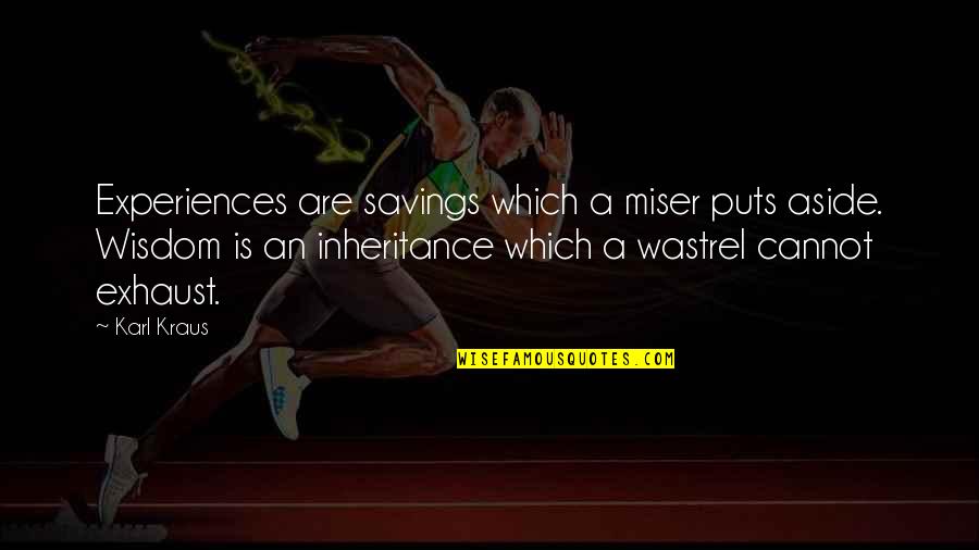 Savings Quotes By Karl Kraus: Experiences are savings which a miser puts aside.