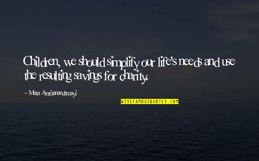 Savings Quotes By Mata Amritanandamayi: Children, we should simplify our life's needs and