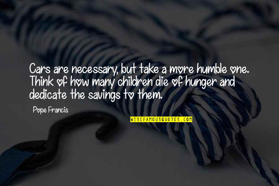 Savings Quotes By Pope Francis: Cars are necessary, but take a more humble