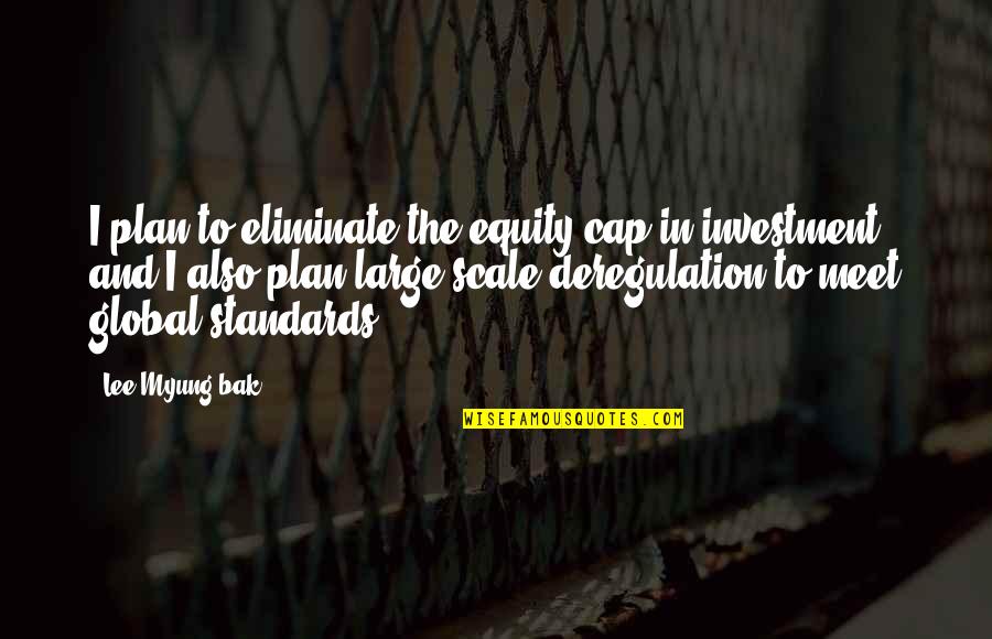 Savinio Mugs Quotes By Lee Myung-bak: I plan to eliminate the equity cap in Savinio Mugs Quotes By Lee Myung-bak: I plan to eliminate the equity cap in