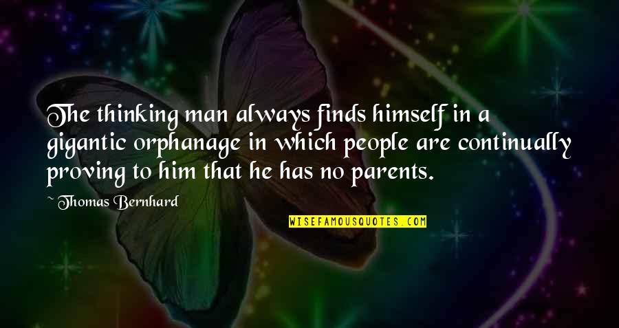 Savinos Plainfield Quotes By Thomas Bernhard: The thinking man always finds himself in a