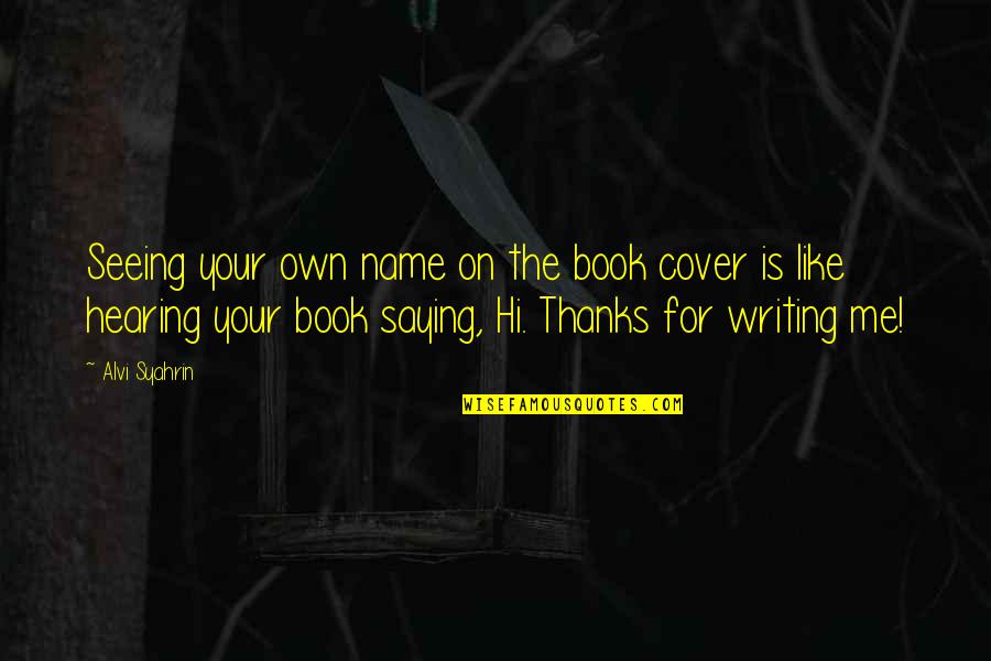 Saviola Wood Quotes By Alvi Syahrin: Seeing your own name on the book cover Saviola Wood Quotes By Alvi Syahrin: Seeing your own name on the book cover