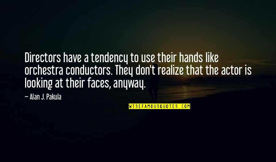 Saviolakis Honey Quotes By Alan J. Pakula: Directors have a tendency to use their hands Saviolakis Honey Quotes By Alan J. Pakula: Directors have a tendency to use their hands