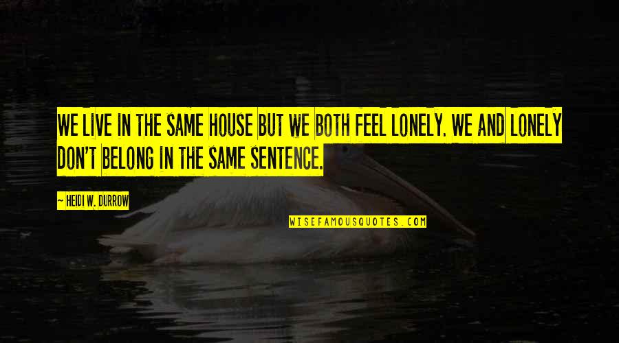 Saviolakis Honey Quotes By Heidi W. Durrow: We live in the same house but we Saviolakis Honey Quotes By Heidi W. Durrow: We live in the same house but we