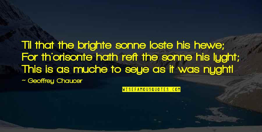 Savion Glover Quotes By Geoffrey Chaucer: Til that the brighte sonne loste his hewe;