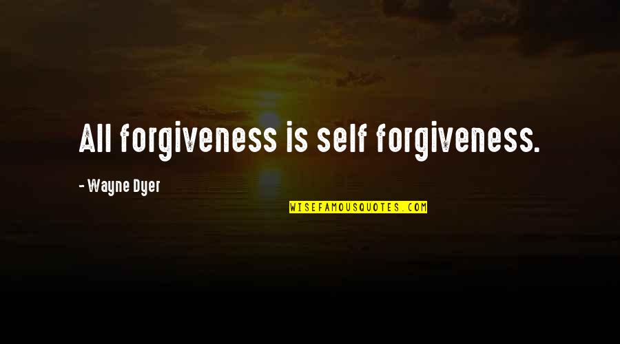 Savion Glover Quotes By Wayne Dyer: All forgiveness is self forgiveness.