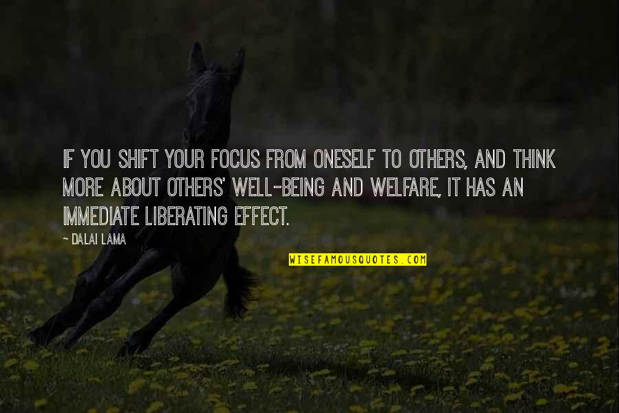 Savior Friend Quotes By Dalai Lama: If you shift your focus from oneself to Savior Friend Quotes By Dalai Lama: If you shift your focus from oneself to