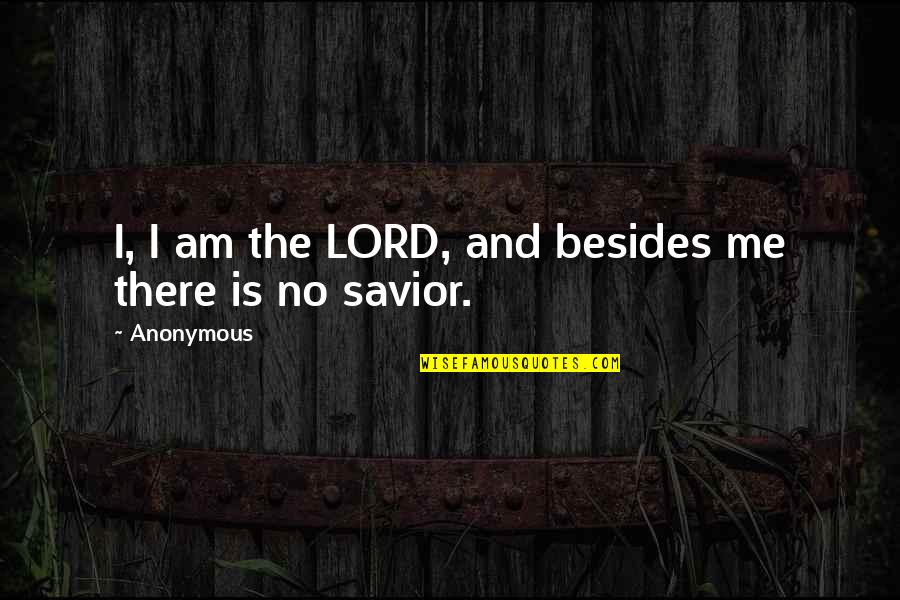 Savior Quotes By Anonymous: I, I am the LORD, and besides me
