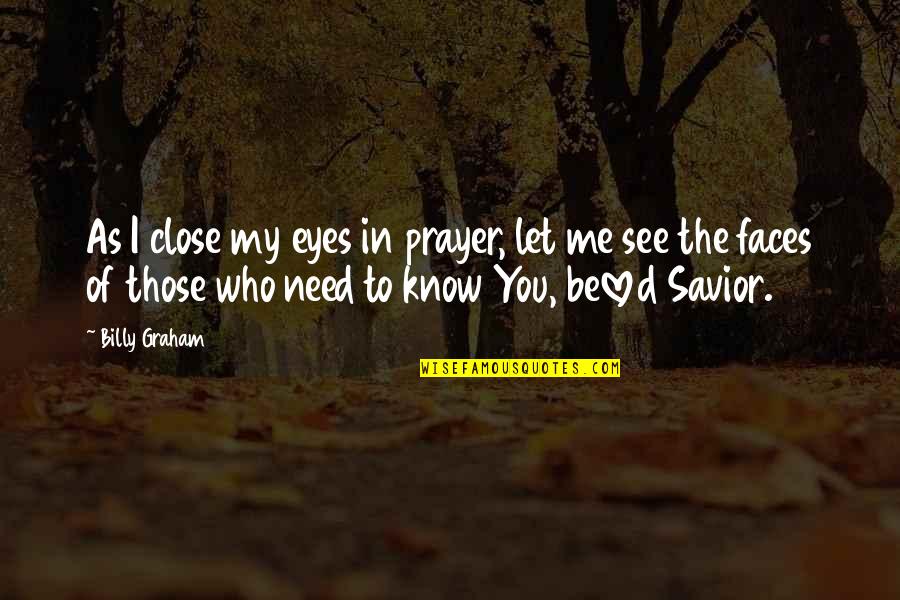 Savior Quotes By Billy Graham: As I close my eyes in prayer, let