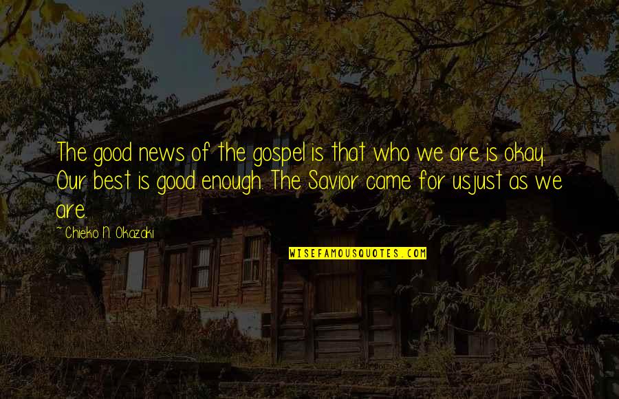 Savior Quotes By Chieko N. Okazaki: The good news of the gospel is that