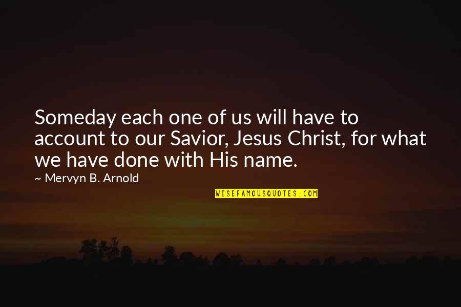 Savior Quotes By Mervyn B. Arnold: Someday each one of us will have to