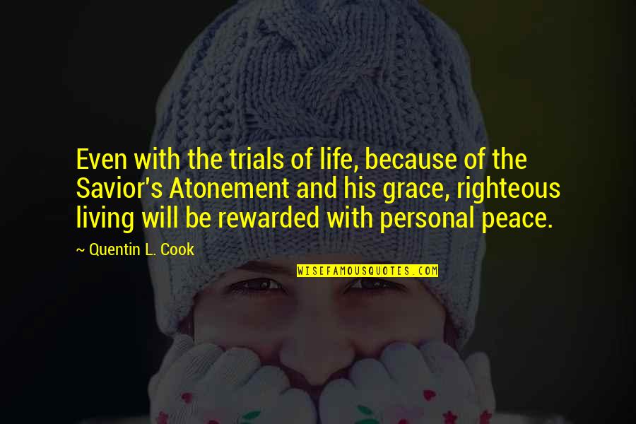 Savior Quotes By Quentin L. Cook: Even with the trials of life, because of