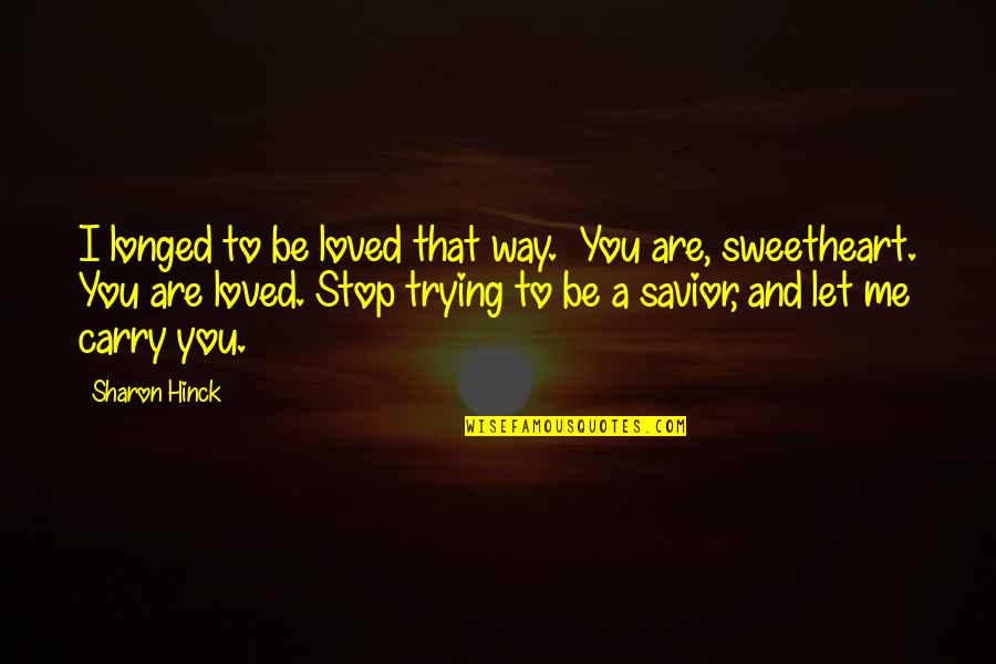 Savior Quotes By Sharon Hinck: I longed to be loved that way. You