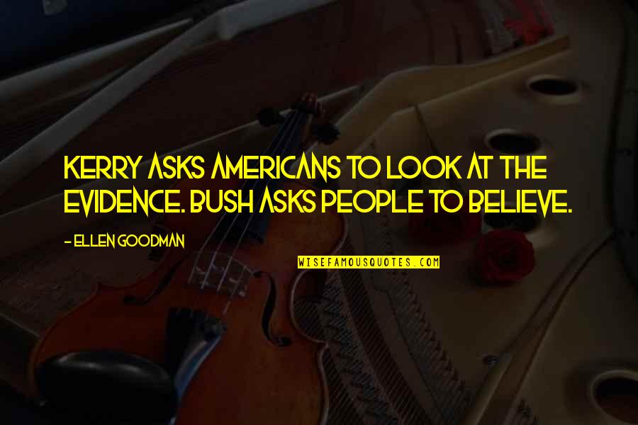 Savior Rise Against Quotes By Ellen Goodman: Kerry asks Americans to look at the evidence.
