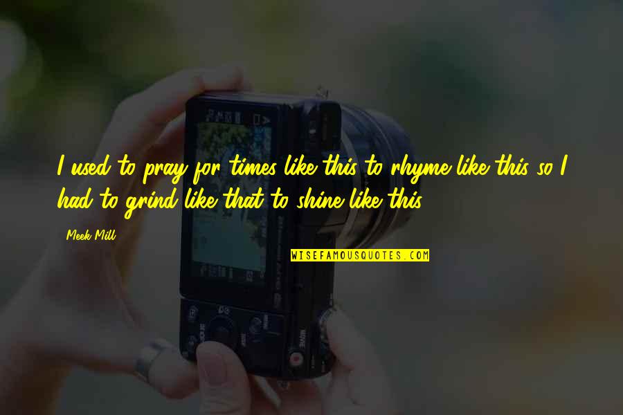 Saviotti Sgps Quotes By Meek Mill: I used to pray for times like this