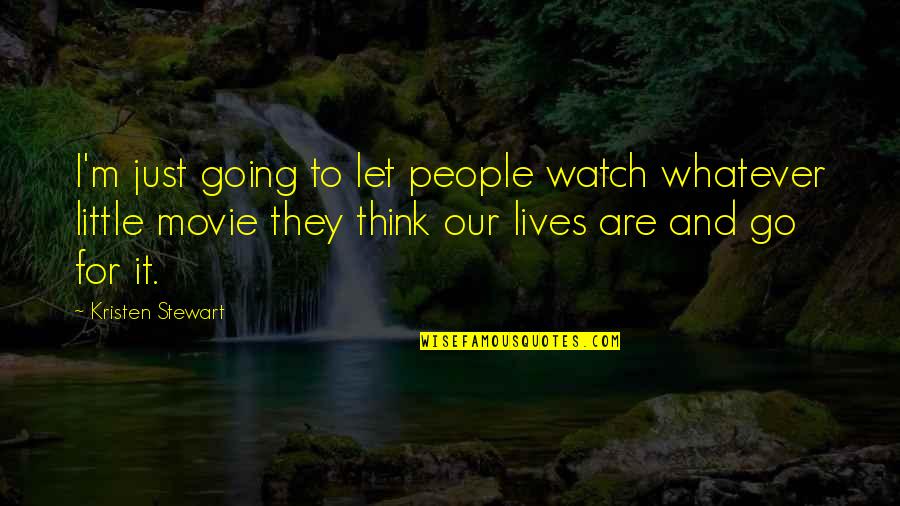 Saviour Of The World Quotes By Kristen Stewart: I'm just going to let people watch whatever