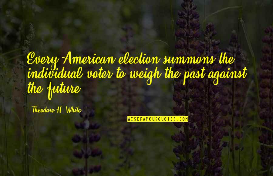 Savis Workshop Saber Choices Quotes By Theodore H. White: Every American election summons the individual voter to