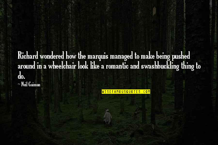 Saviser Quotes By Neil Gaiman: Richard wondered how the marquis managed to make