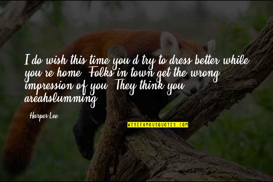 Savita Ng Quotes By Harper Lee: I do wish this time you'd try to