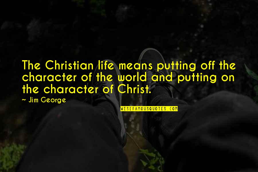 Savitri In Telugu Quotes By Jim George: The Christian life means putting off the character Savitri In Telugu Quotes By Jim George: The Christian life means putting off the character
