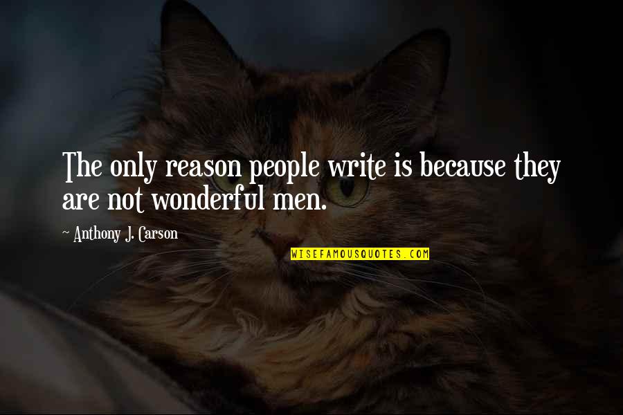 Savitri Jindal Quotes By Anthony J. Carson: The only reason people write is because they Savitri Jindal Quotes By Anthony J. Carson: The only reason people write is because they