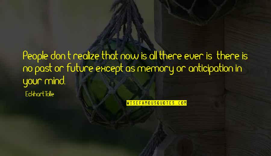 Savitri Jindal Quotes By Eckhart Tolle: People don't realize that now is all there Savitri Jindal Quotes By Eckhart Tolle: People don't realize that now is all there