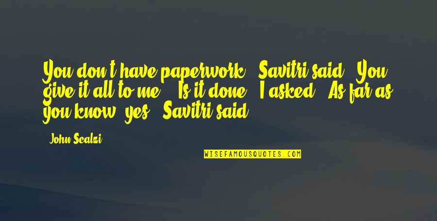Savitri Quotes By John Scalzi: You don't have paperwork," Savitri said. "You give