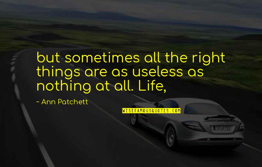 Savitz Retirement Quotes By Ann Patchett: but sometimes all the right things are as